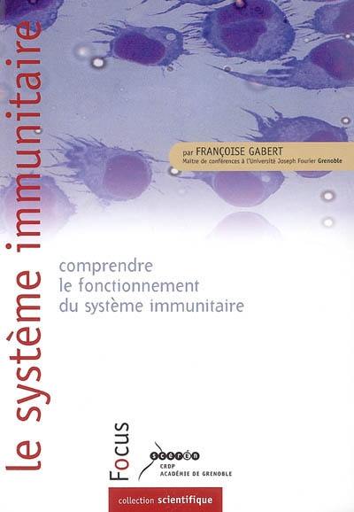 Le système immunitaire : comprendre le fonctionnement du système immunitaire