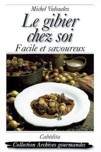 Le gibier chez soi : facile et savoureux