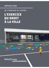 L'exercice du droit à la ville : de l'habitant au citoyen