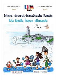 Les aventures de Kazh. Vol. 1. Ma famille franco-allemande : 2e partie. Meine deutsch-französische Familie : teil 2. Die Abenteuer von Kazh. Vol. 1. Ma famille franco-allemande : 2e partie. Meine deutsch-französische Familie : teil 2