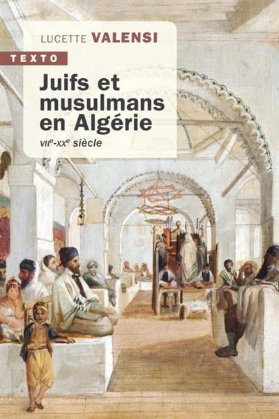 Juifs et musulmans en Algérie : VIIe-XXe siècle