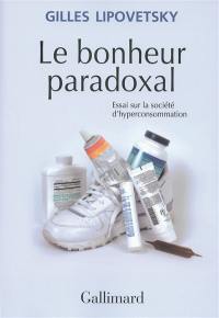 Le bonheur paradoxal : essai sur la société d'hyperconsommation