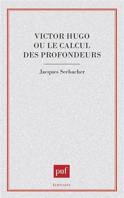 Victor Hugo ou le Calcul des profondeurs