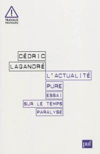 L'actualité pure : essai sur le temps paralysé