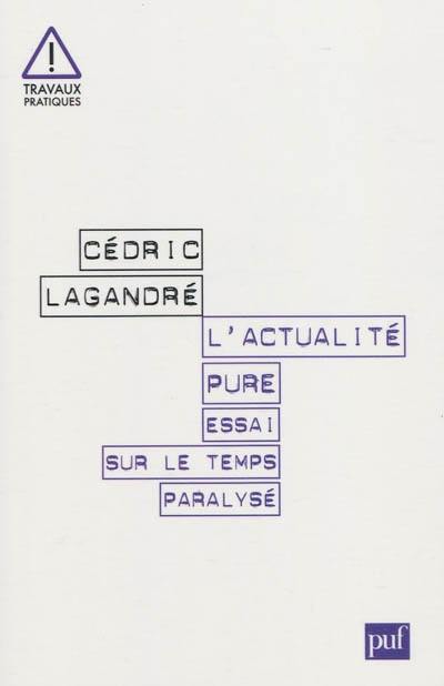 L'actualité pure : essai sur le temps paralysé