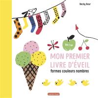 Mon premier livre d'éveil : formes, couleurs, nombres