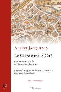 Le clerc dans la cité : de Constantin à la fin de l'époque carolingienne