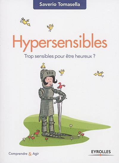 Hypersensibles : trop sensibles pour être heureux ?