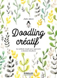 Doodling créatif : la méthode simple pour apprendre à dessiner des fleurs