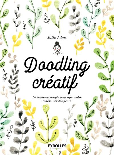 Doodling créatif : la méthode simple pour apprendre à dessiner des fleurs