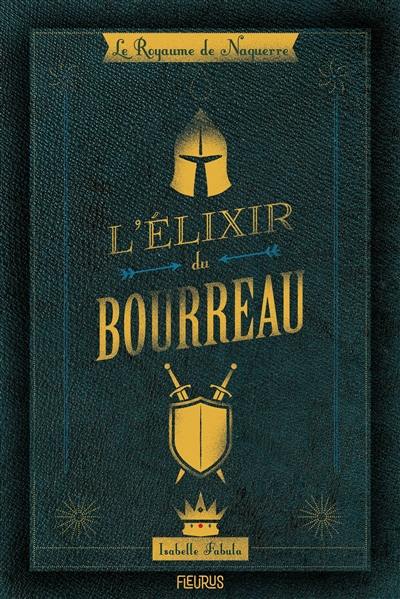 Le royaume de Naguerre. Vol. 1. L'élixir du bourreau