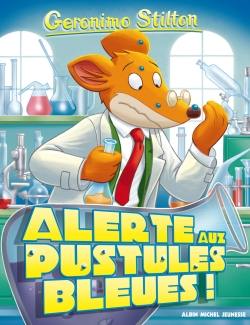 Geronimo Stilton. Vol. 73. Alerte aux pustules bleues !