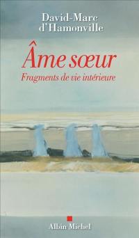 Ame soeur : fragments de vie intérieure