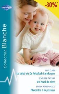 Un noël de rêve. Le bébé du Dr Rebekah Sanderson. Obstacles à la passion