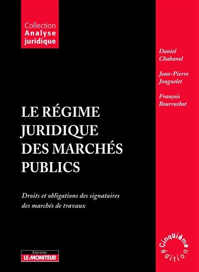 Le régime juridique des marchés publics : droits et obligations des signataires des marchés de travaux