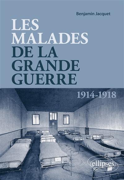 Les malades de la Grande Guerre : les poilus et leurs médecins face à la maladie