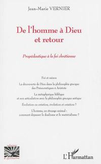 De l'homme à Dieu et retour : propédeutique à la foi chrétienne