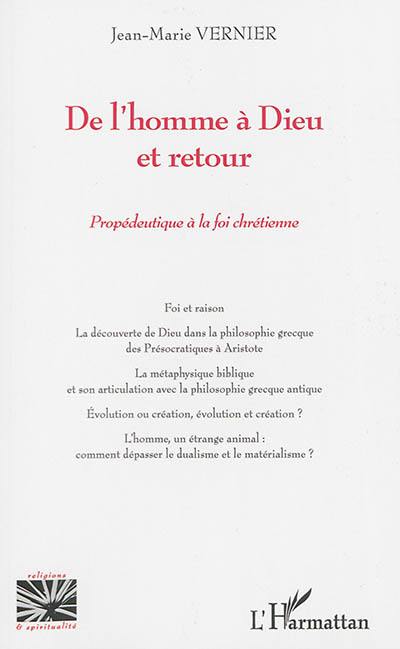 De l'homme à Dieu et retour : propédeutique à la foi chrétienne