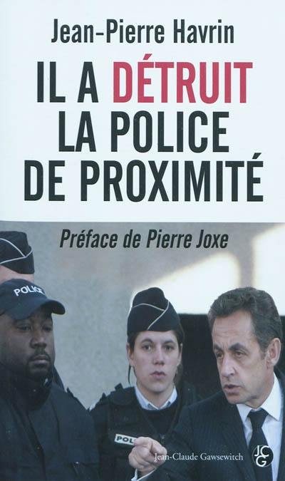 Il a détruit la police de proximité