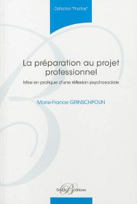 La préparation au projet professionnel : mise en pratique d'une réflexion psychosociale