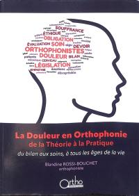 La douleur en orthophonie, de la théorie à la pratique : du bilan aux soins, à tous les âges de la vie