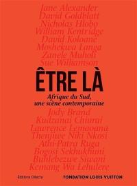 Etre là : Afrique du Sud, une scène contemporaine