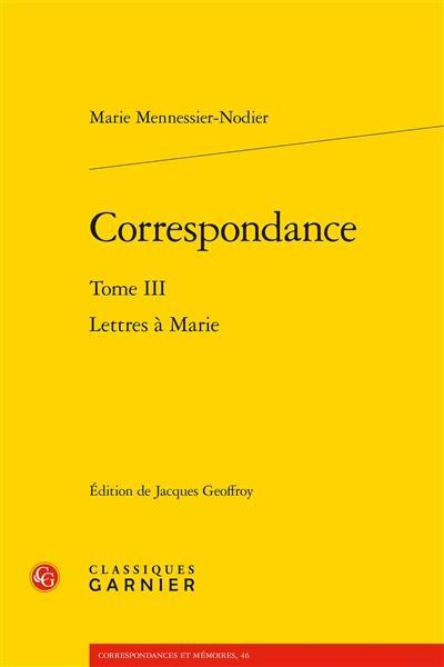 Correspondance. Vol. 3. Lettres à Marie