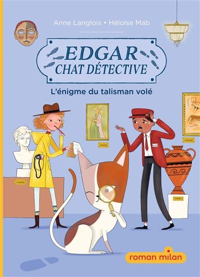 Edgar, chat détective. Vol. 1. L'énigme du talisman volé