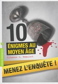 Menez l'enquête ! : 10 énigmes au Moyen Age