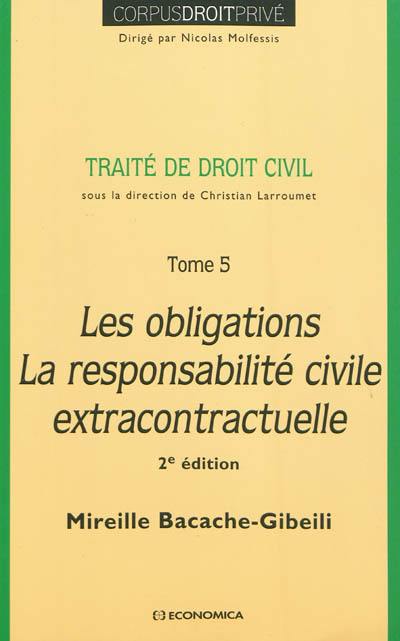 Traité de droit civil. Vol. 5. Les obligations, la responsabilité civile extracontractuelle