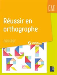 Réussir en orthographe : CM1