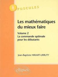 Les mathématiques du mieux faire. Vol. 2. La commande optimale pour les débutants