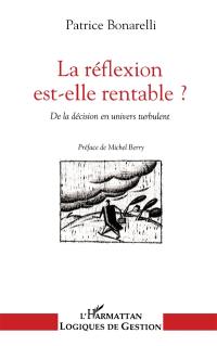 La Réflexion est-elle rentable ? : de la décision en univers turbulent