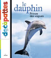 Le dauphin : prince des vagues