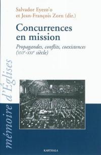 Concurrences en mission : propagandes, conflits, coexistences, XVIe-XXIe siècle : actes du 31e colloque du Crédic tenu à Brive-la-Gaillarde (Corrèze, France) du 30 août au 3 septembre 2010