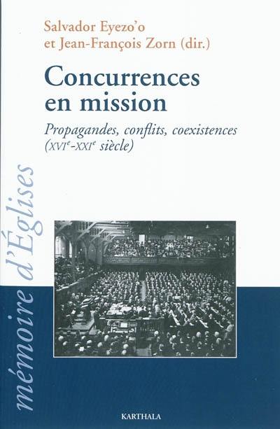 Concurrences en mission : propagandes, conflits, coexistences, XVIe-XXIe siècle : actes du 31e colloque du Crédic tenu à Brive-la-Gaillarde (Corrèze, France) du 30 août au 3 septembre 2010