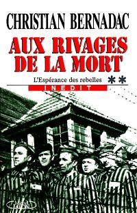 L'espérance des rebelles. Vol. 2. Aux rivages de la mort