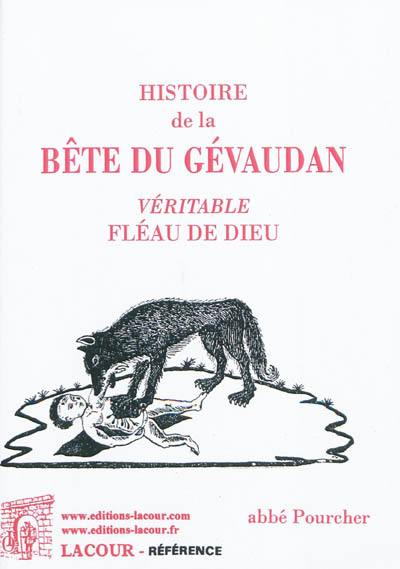 Histoire de la bête du Gévaudan, véritable fléau de Dieu, d'après les documents inédits et authentiques