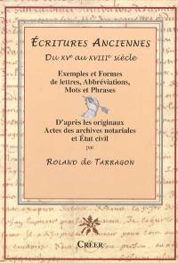 Ecritures anciennes du XVe au XVIIIe siècle : exemples et formes de lettres, abréviations, mots et phrases d'après les originaux, actes des archives notariales et état civil