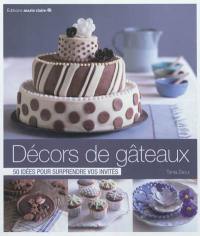 Décors de gâteaux : 50 idées pour surprendre vos invités