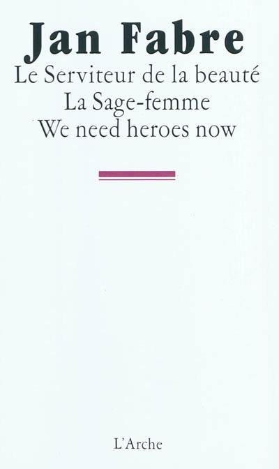 Le serviteur de la beauté. La sage-femme. We need heroes now