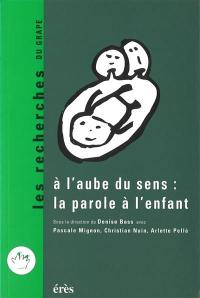 A l'aube du sens : la parole à l'enfant