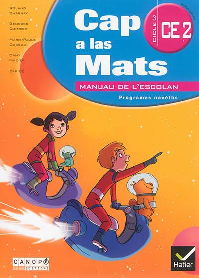 Cap a la mats CE2, cicle 3, occitan gascon : manuau de l'escolan : programas navèths