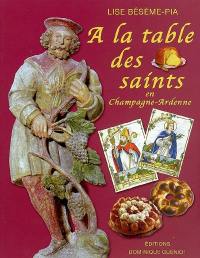 A la table des saints en Champagne-Ardenne : tradition, coutumes, croyances, fêtes, cuisine