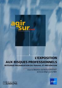 L'exposition aux risques professionnels : intégrer organisation du travail et prévention