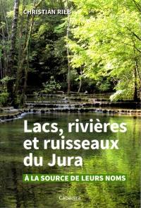 Lacs, rivières et ruisseaux du Jura : à la source de leurs noms