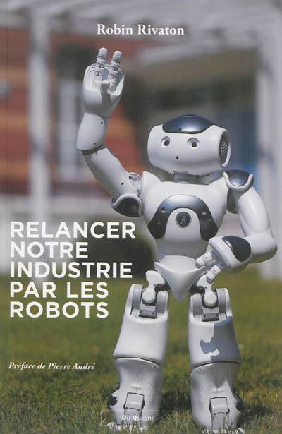 Relancer notre industrie par les robots