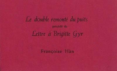 Le double remonté du puits. Lettre à Brigitte Gyr