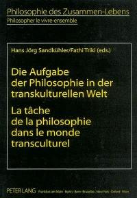 Philosopher le vivre-ensemble. Vol. 1. La tâche de la philosophie dans le monde transculturel. Die Aufgabe der Philosophie in der transkulturellen Welt