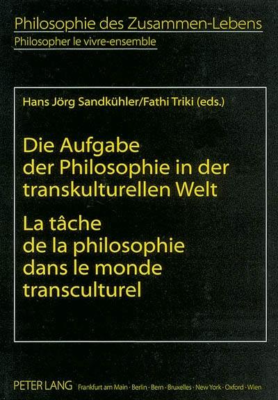 Philosopher le vivre-ensemble. Vol. 1. La tâche de la philosophie dans le monde transculturel. Die Aufgabe der Philosophie in der transkulturellen Welt